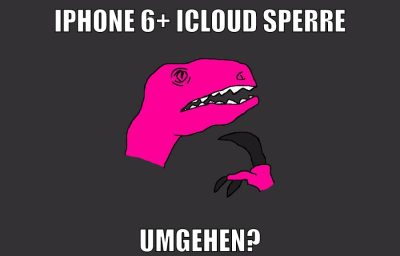 iphone 6+ icloud sperre umgehen?