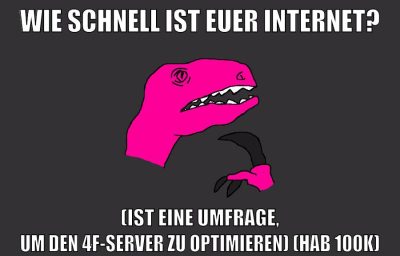 wie schnell ist euer internet? (ist eine umfrage, um den 4f-server zu optimieren) (hab 100k)