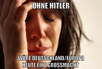 ohne hitler wäre deutschland/europa heute eine großmacht