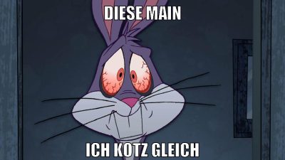 diese main ich kotz gleich