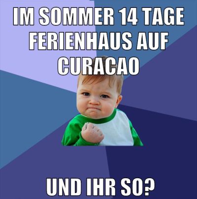 im sommer 14 Tage ferienhaus auf curacao und ihr so?