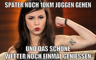 später noch 10km joggen gehen und das schöne wetter noch einmal geniessen