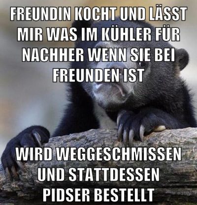 Freundin kocht und lässt mir was im Kühler für nachher wenn sie bei freunden ist wird weggeschmissen und stattdessen pidser bestellt