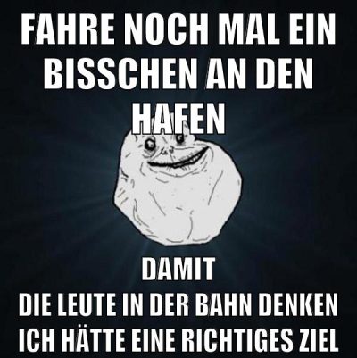 fahre noch mal ein bisschen an den hafen damit die leute in der bahn denken ich hätte eine richtiges ziel