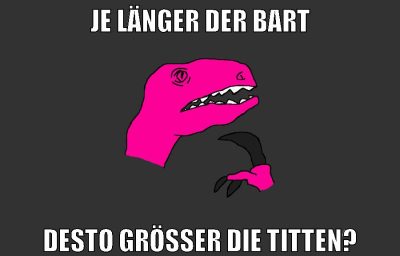 je länger der bart desto größer die titten?