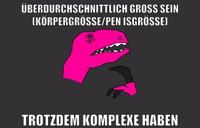 überdurchschnittlich groß sein (körpergröße/penisgröße) trotzdem komplexe haben