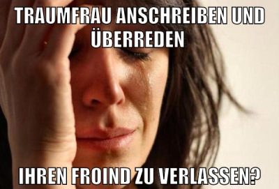 traumfrau anschreiben und überreden ihren froind zu verlassen?
