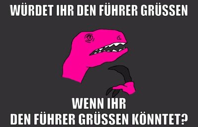 würdet ihr den führer grüßen wenn ihr den führer grüßen könntet?