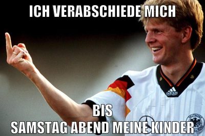 ich verabschiede mich bis samstag abend meine kinder