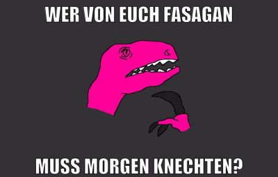 wer von euch fasagan muss morgen knechten?