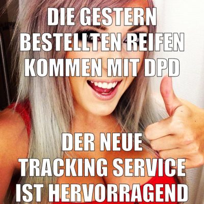 die gestern bestellten reifen kommen mit dpd der neue tracking service ist hervorragend