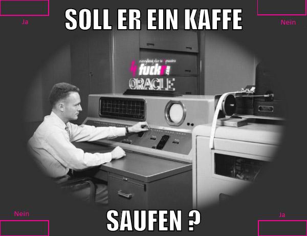 soll er ein kaffe saufen ?