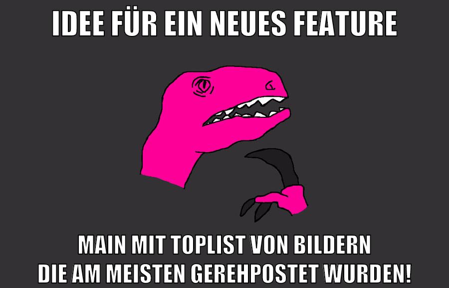 Idee für ein neues Feature Main mit Toplist von Bildern die am meisten geREHpostet wurden!