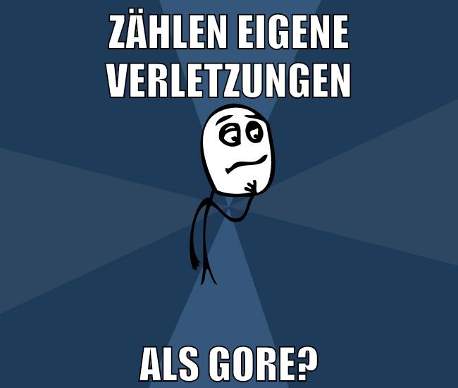 zählen eigene verletzungen als gore?