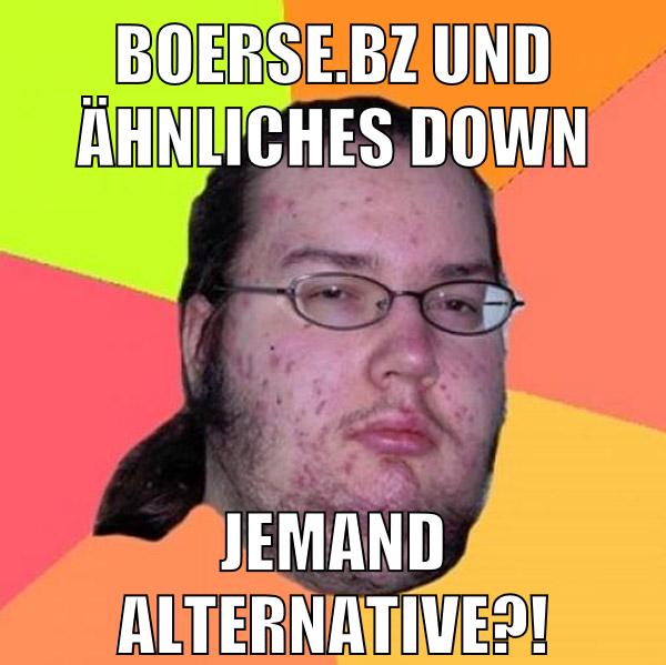 boerse.bz und ähnliches down jemand alternative?!