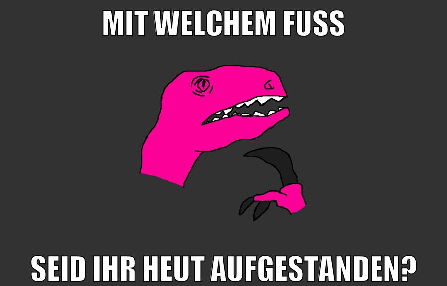mit welchem fuß seid ihr heut aufgestanden?