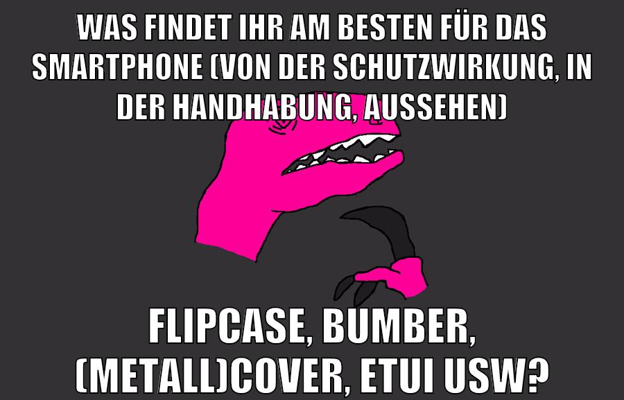 was findet ihr am besten für das smartphone (von der schutzwirkung, in der handhabung, aussehen) flipcase, bumber, (metall)cover, etui usw?