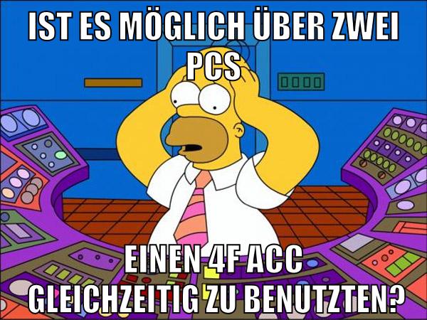 ist es möglich über zwei pcs einen 4f acc  gleichzeitig zu benutzten?