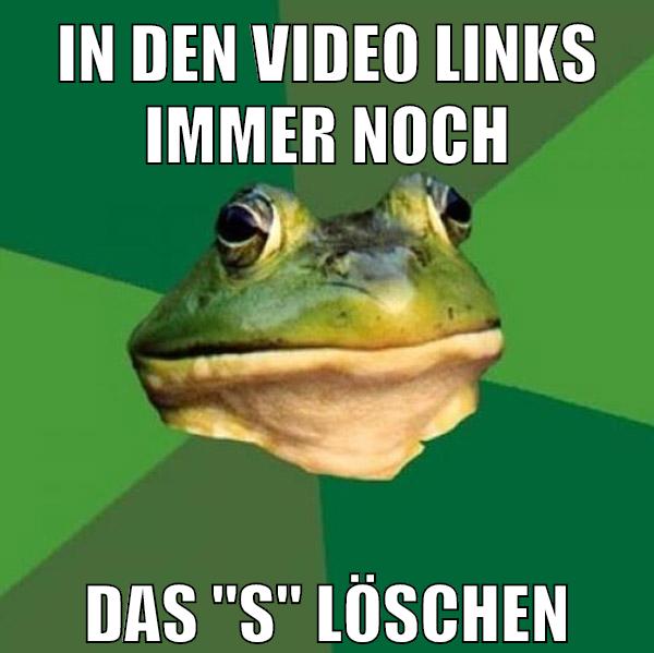 in den video links immer noch das "s" löschen