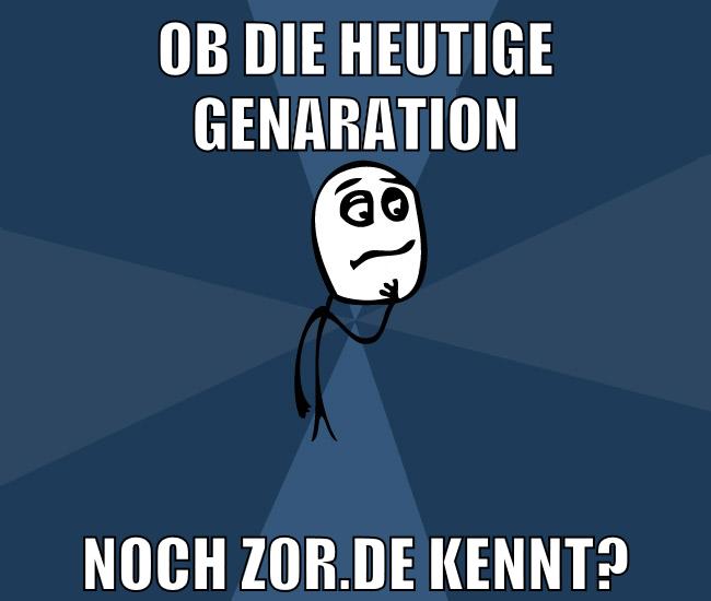 ob die heutige genaration noch z0r.de kennt?