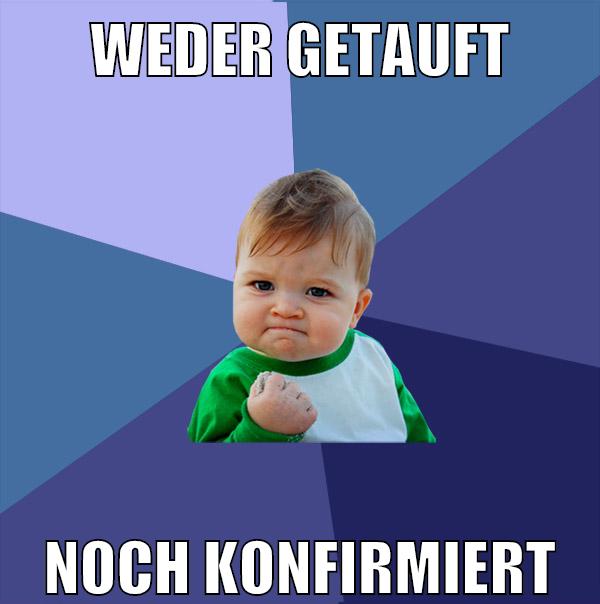 weder getauft noch konfirmiert