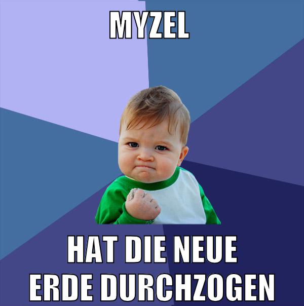 MYzel hat die neue erde durchzogen