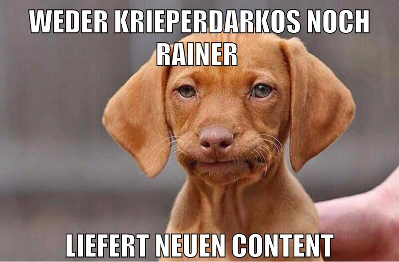 weder krieperdarkos noch rainer liefert neuen content