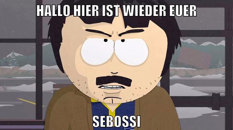 hallo hier ist wieder euer sebossi