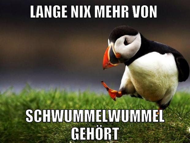 lange nix mehr von Schwummelwummel gehört