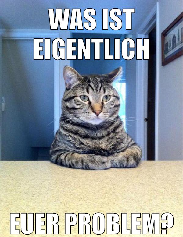 was ist eigentlich euer problem?