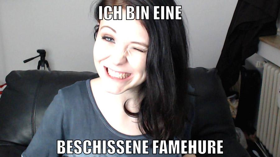 ich bin eine beschissene famehure