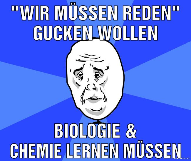 "Wir müssen reden" gucken wollen Biologie & Chemie lernen müssen