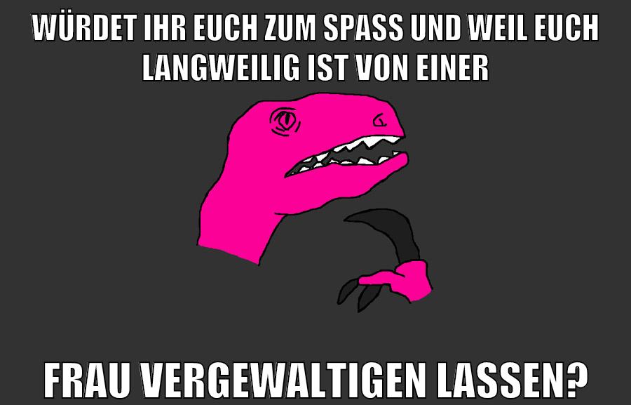 Würdet ihr euch zum Spaß und weil euch Langweilig ist von einer Frau vergewaltigen lassen?