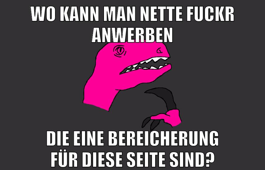 wo kann man nette fuckr anwerben die eine bereicherung für diese seite sind?