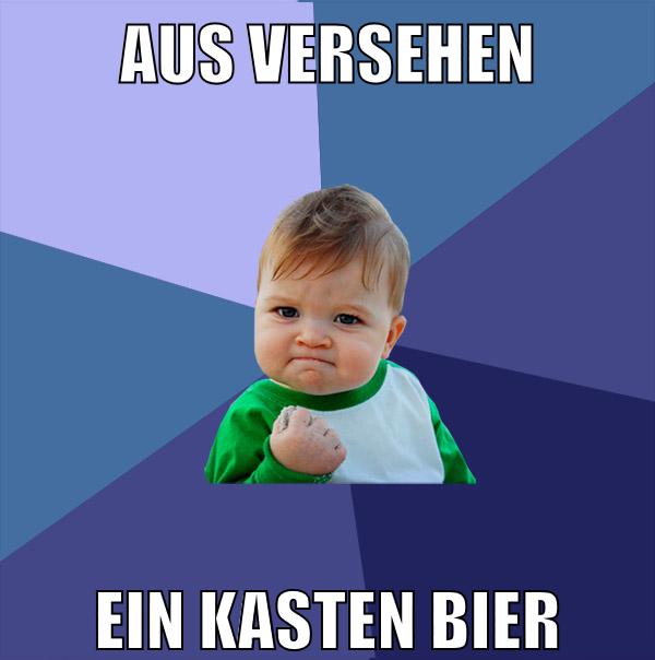 aus versehen ein kasten bier
