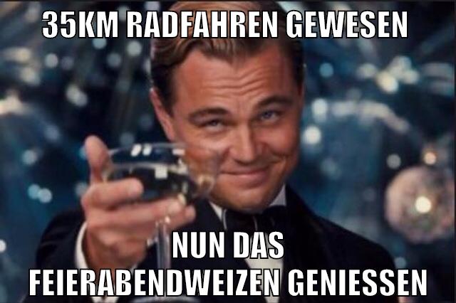 35km radfahren gewesen nun das feierabendweizen geniessen
