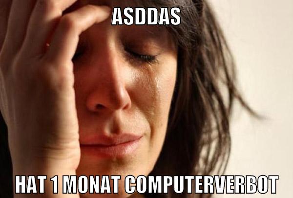 asddas hat 1 monat computerverbot