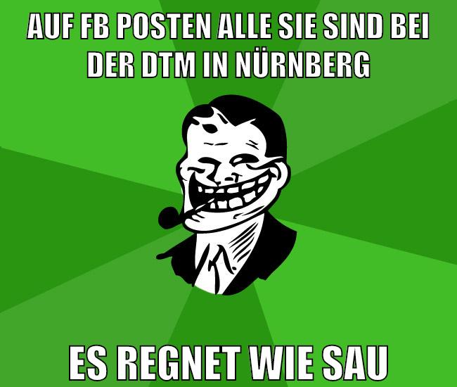 auf fb posten alle sie sind bei der dtm in nürnberg es regnet wie sau