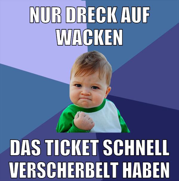 nur dreck auf wacken das ticket schnell verscherbelt haben