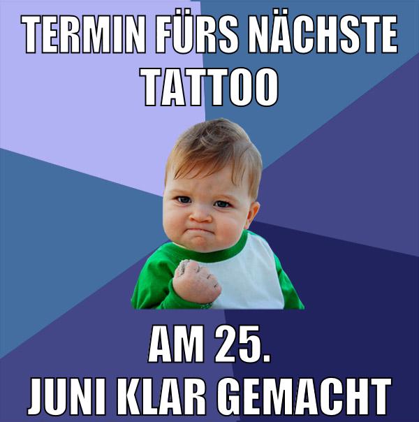 termin fürs nächste tattoo am 25. Juni klar gemacht