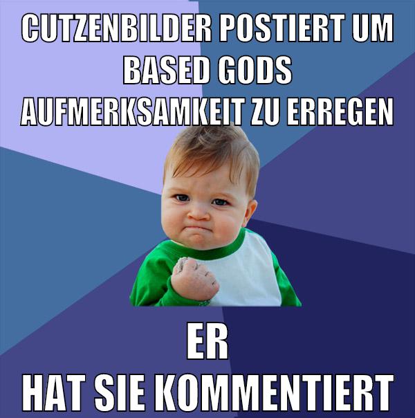 cutzenbilder postiert um based gods aufmerksamkeit zu erregen er hat sie kommentiert