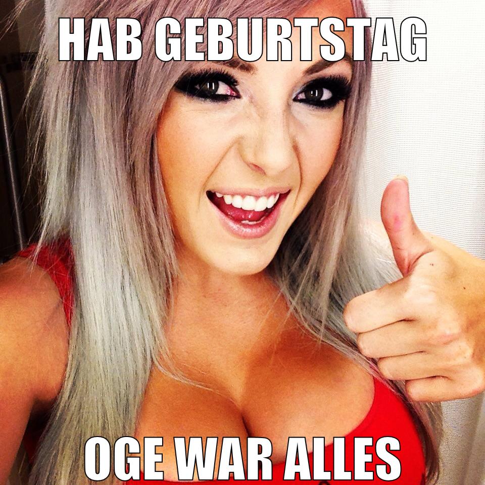hab geburtstag oge war alles