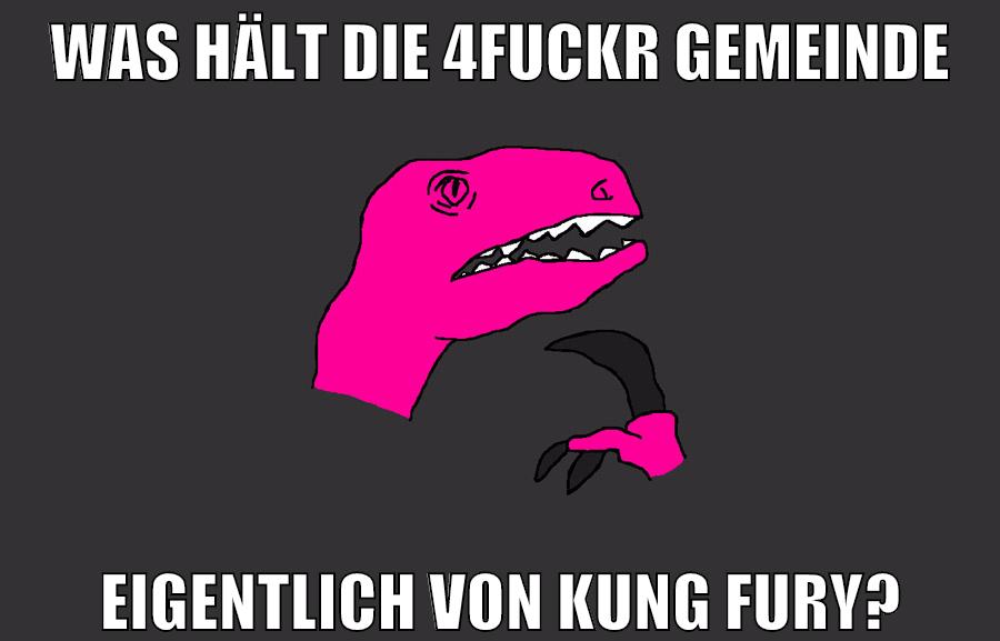 was hält die 4fuckr gemeinde eigentlich von kung fury?
