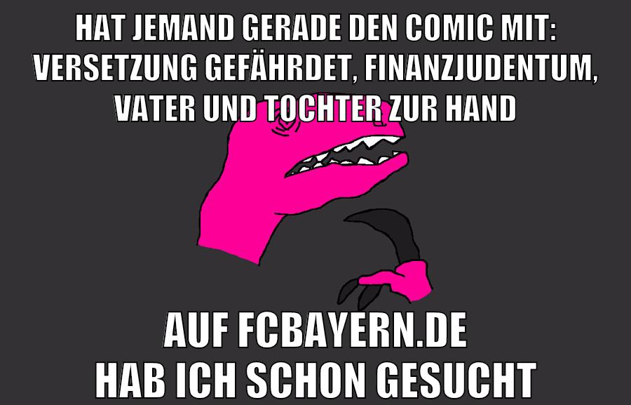 hat jemand gerade den comic mit: versetzung gefährdet, finanzjudentum, vater und tochter zur hand auf fcbayern.de hab ich schon gesucht