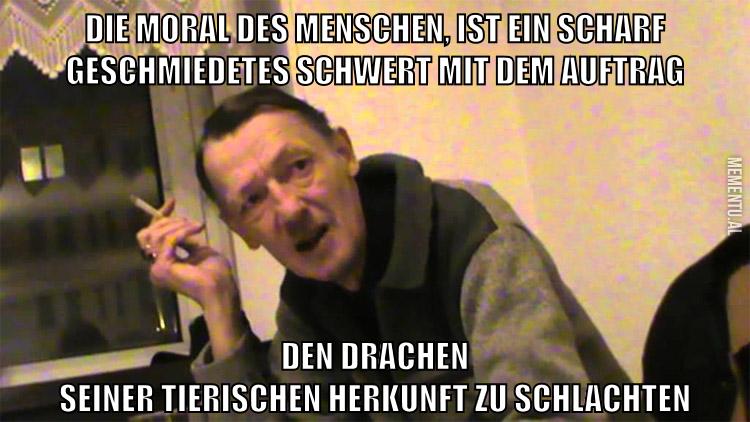 Die Moral des menschen, ist ein scharf geschmiedetes schwert mit dem auftrag den drachen seiner tierischen herkunft zu schlachten