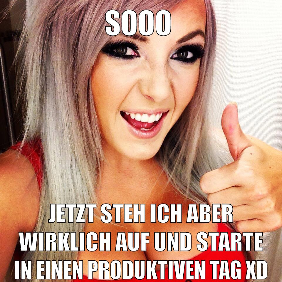 sooo jetzt steh ich aber wirklich auf und starte in einen produktiven tag xd