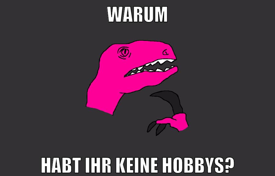 warum habt ihr keine hobbys?