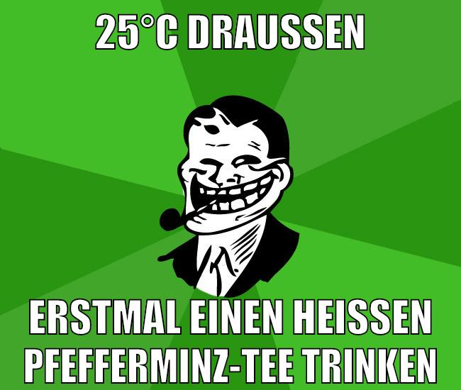 25°C draußen erstmal einen heißen pfefferminz-tee trinken