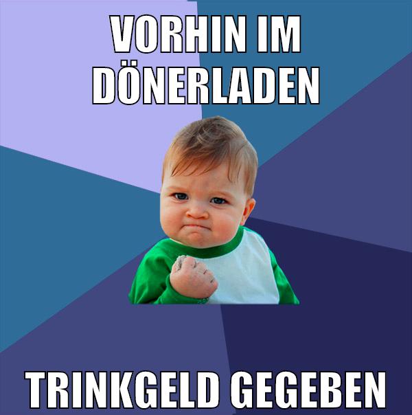 vorhin im dönerladen trinkgeld gegeben