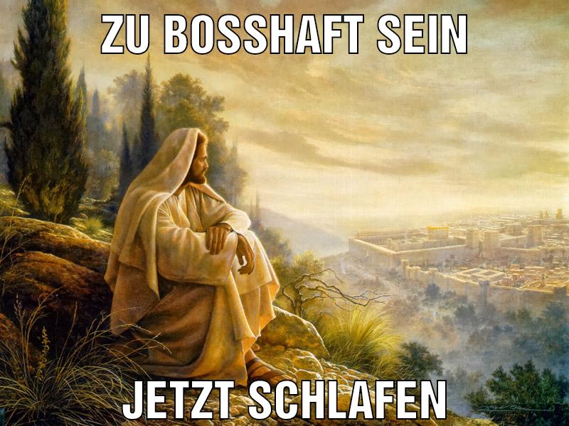 Zu bosshaft sein Jetzt schlafen